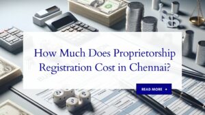 Cost of Proprietorship Registration in Chennai